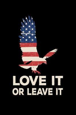 Love It Or Leave It: Pro Donald Trump Notebook With Lined College Ruled Paper For Republicans & Political Junkes. Perfect Patriotic USA Flag Notepad Journal For The Upcoming 2020 Presidential Election. MAGA!