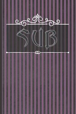 Sub: Blank Lined Journal - BDSM Submissive Diary / Training Log