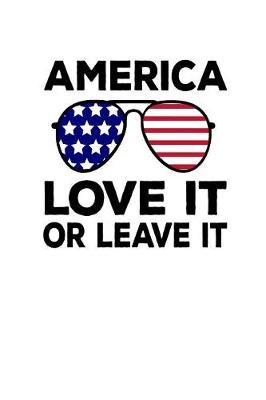 Love It Or Leave It: Pro Donald Trump Notebook With Lined College Ruled Paper For Republicans & Political Junkes. Perfect Patriotic USA Flag Notepad Journal For The Upcoming 2020 Presidential Election. MAGA!