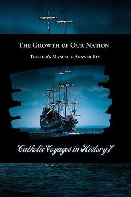 The Growth of Our Nation Teacher's Manual & Answer Key: Catholic Voyages in History 7
