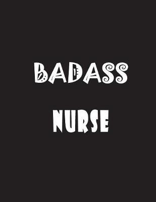 Badass Nurse: Quote Lined Notebook Journal - Large 8.5 x 11 inches - 200 Pages - Blank Notebook