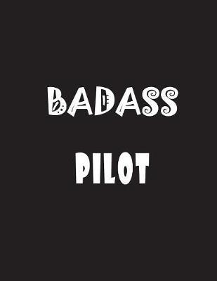 Badass Pilot: Quote Lined Notebook Journal - Large 8.5 x 11 inches - 200 Pages - Blank Notebook