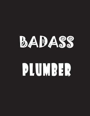 Badass Plumber: Quote Lined Notebook Journal - Large 8.5 x 11 inches - 200 Pages - Blank Notebook