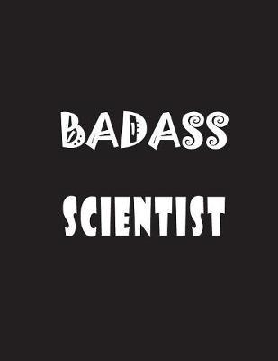 Badass Scientist: Quote Lined Notebook Journal - Large 8.5 x 11 inches - 200 Pages - Blank Notebook