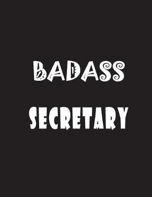 Badass Secretary: Quote Lined Notebook Journal - Large 8.5 x 11 inches - 200 Pages - Blank Notebook
