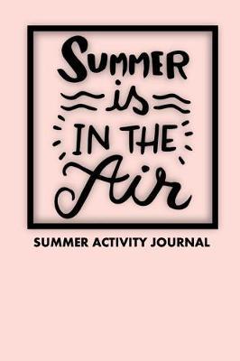 Summer Is In The Air Summer Activity Journal: Blank Lined Journal Notebook, to Record Travel Vacation Memories, Place Stickers, as a Daily Planner for Writing Fun Activities for Kids, Children, Girls, Boys, Teens, and Adults