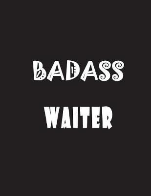 Badass Waiter: Quote Lined Notebook Journal - Large 8.5 x 11 inches - 200 Pages - Blank Notebook