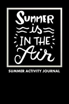 Summer Is In The Air Summer Activity Journal: Blank Lined Journal Notebook, to Record Travel Vacation Memories, Place Stickers, as a Daily Planner for Writing Fun Activities for Kids, Children, Girls, Boys, Teens, and Adults