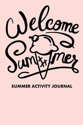 Welcome Summer Summer Activity Journal: Blank Lined Journal Notebook, to Record Travel Vacation Memories, Place Stickers, as a Daily Planner for Writing Fun Activities for Kids, Children, Girls, Boys, Teens, and Adults