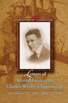 Letters of Second Lieutenant Charles Wesley Chapman, Jr.: December 19, 1894-May 3, 1918