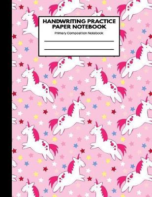 Handwriting Practice Paper Notebook Primary Composition Notebook: Blank Writing Sheets Journal Workbook with Dotted Lines for Kids: Preschool, Kindergarten, Pre K, K-3 Students - Pretty Pink Unicorn & Stars