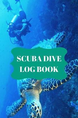 Scuba Dive Log Book: Dive Log For Scuba Divers, Deep Blue Underwater Diving & Snorkeling Enthusiasts