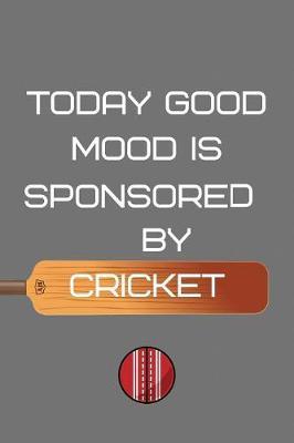 Today Good Mood is Sponsered by Cricket: Cricket Notebook Journal Blank Lined Pages, Ruled, Writing Book, gift for a cricket supporter, player