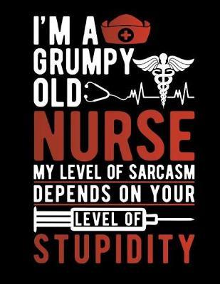 Grumpy Old Nurse My Level of Sarcasm: 2020 Weekly & Monthly Planner: Nurse Notebooks and Journals