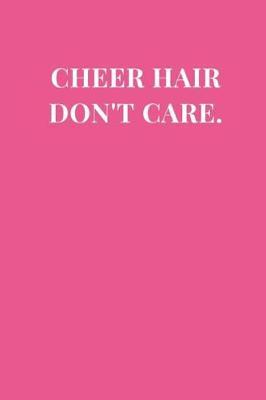 Cheer Hair Don't Care.: Rose Pink Cheerleader Lined Notebook Journal 6x9