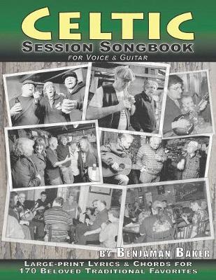 Celtic Session Songbook for Voice and Guitar: 170 Traditional Songs from Ireland, Scotland and Beyond, with large-print lyrics and chords for Guitar