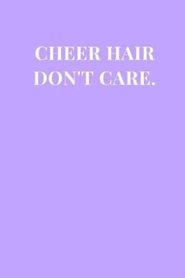 Cheer Hair Don't Care.: Lilac Purple Cheerleader Gag Gift Lined Notebook Journal