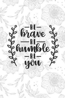 Be Kind Be Humble Be You: 6 x 9 LINED JOURNAL
