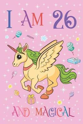 I am 26 and Magical: Golden Unicorn Journal with MORE CUTE UNICORNS INSIDE, Space for Drawing and Writing Positive Sayings, Unicorn Pink Cover with Stars Notebook for Kids, 26 Year Old Birthday Gift for Girls