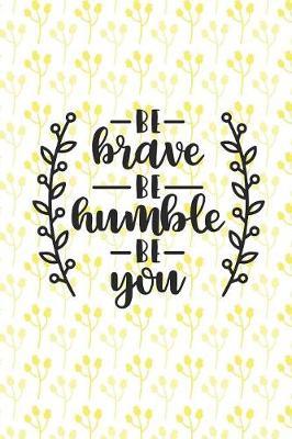 Be Kind Be Humble Be You: 6 X 9 Dot Grid Bullet Notebook