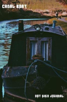 Canal Boat Dot Grid Journal: Use this bullet style dot grid journal to document the amazing journey that is life.