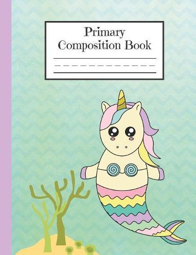 Primary Composition Book: Mermaid Unicorn Story Notebook - Draw & Write with Picture Space & Dashed Midline - Mermicorn Gift