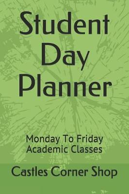 Student Day Planner: Monday To Friday Academic Classes