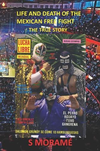 Life and Death of the Mexican Free Fight: The True Story