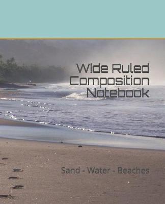 Wide Ruled Composition Notebook: Sand - Water - Beaches