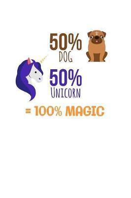 50% Dog 50% Unicorn Equals 50% Magic: Personal Goals Tracker Journal