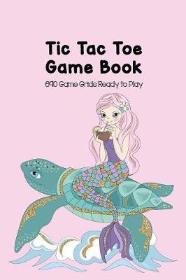 Tic-Tac-Toe Game Book 690 Game Grids Ready to Play: Blank Games for Family Travel, Summer Vacations or Just Playing with Your Friends, Best STEM Brain Strategy Gift for Bored Boys and Girls, Mermaid Riding Turtle on Pink