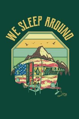 We Sleep Around: Camping Journal, Camp Notebook Note-taking Planner Book, RV Camping Lover Birthday Present, Outdoor, Nature, Mountain Hike Gifts For Hiker Camper