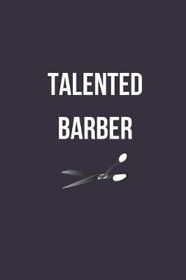 Talented Barber: Barber haircutter, hairdresser Journal Notebook, Blank Lined, Ruled, Writing Book, gift gig for men and women