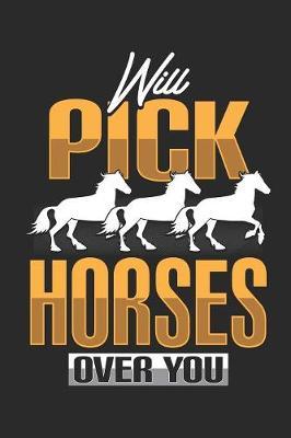 Will Pick Horses Over You: Horse Notebook paperback Journal with funny quote, Composition Book College Wide Ruled, Gift for equestrian, horse rider, cowboy and cowgirl, 6 x9  120 pages (60 sheets).