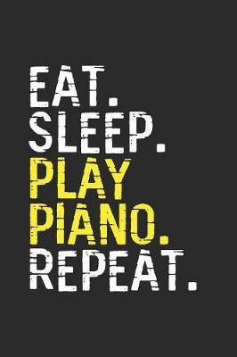 Eat Sleep Play Piano Repeat: Pianos Notebook, Graph Paper (6  x 9  - 120 pages) Musical Instruments Themed Notebook for Daily Journal, Diary, and Gift