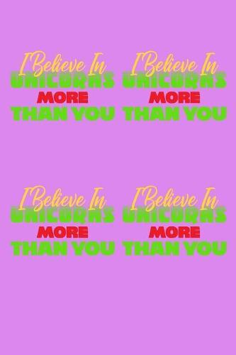 I Believe In Unicorns More Than You: Notebook