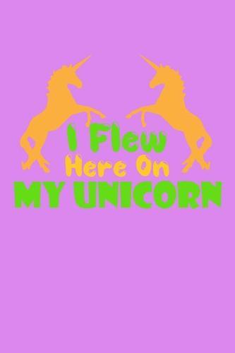 I Flew Here On My Unicorn: Notebook