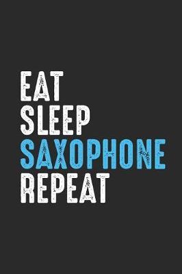 Eat Sleep Saxophone Repeat: Saxophones Notebook, Graph Paper (6  x 9  - 120 pages) Musical Instruments Themed Notebook for Daily Journal, Diary, and Gift