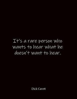It's a rare person who wants to hear what he doesn't want to hear. Dick Cavett: Quote Lined Notebook Journal - Large 8.5 x 11 inches - Blank Notebook