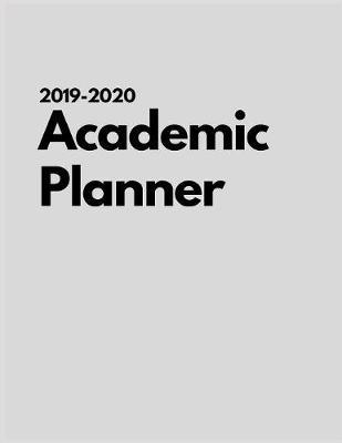 2019-2020 Academic Planner: 2019-2020 Weekly & Monthly View Planner, Organizer & Diary