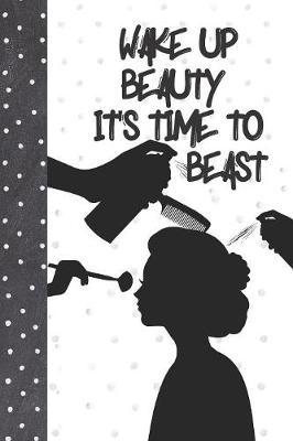 Wake Up Beauty It's Time To Beast: Writing Journal With Ruled Black & White Pages To Write In For Women And Girls