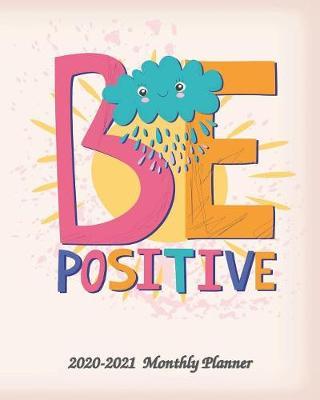 Be Positive 2020-2021 Monthly Planner: 24 Months Pretty Simple Calendar Planner - Get Organized. Get Focused. Take Action Today and Achieve Your Goals