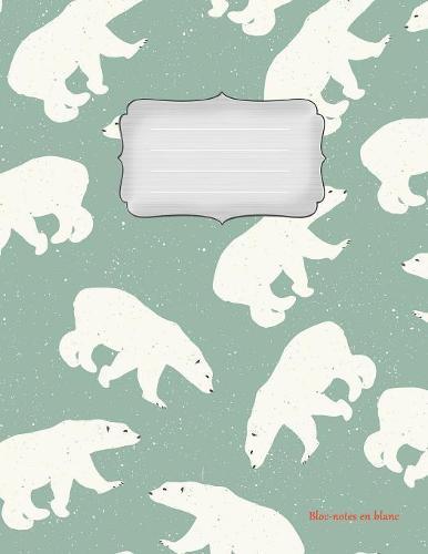 Bloc-notes en blanc: Ours polaire Vol.2 - 112 pages - carnet de notes avec registre - ideal comme agenda, carnet de croquis, carnet de croquis, carnet a dessin ou cahier a colorier vide