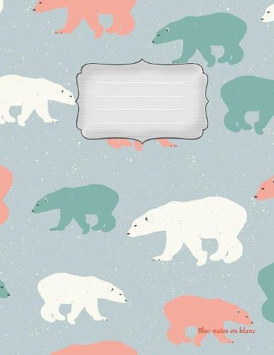 Bloc-notes en blanc: Ours polaire Vol.3 - format A4 - 112 pages - carnet de notes avec registre - ideal comme agenda, carnet de croquis, carnet de croquis, carnet a dessin ou cahier a colorier vide