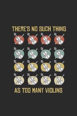 There's No Such Thing As Too Many Violins: Violins Notebook, Blank Lined (6  x 9  - 120 pages) Musical Instruments Themed Notebook for Daily Journal, Diary, and Gift