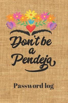 Don't be a Pendeja Password Log: Logbook to record your passwords, Notebook 6x9 100 pages Lined Interiors Mexican Theme