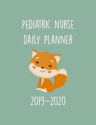 Pediatric Nurse Daily Planner 2019-2020: Monthly Weekly Daily Scheduler Calendar - Journal Notebook Organizer