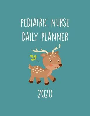 Pediatric Nurse Daily Planner 2020: Monthly Weekly Daily Scheduler Calendar - Journal Notebook Organizer For Ped Nurses