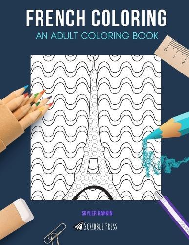 French Coloring: AN ADULT COLORING BOOK: France & Wine - 2 Coloring Books In 1