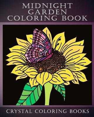 Midnight Garden Coloring Book: 30 Beautifully Hand Drawn Easy Coloring Pages. Each Page Has A Flower Design Printed Onto A Black Background Giving A Stunning Night Effect.